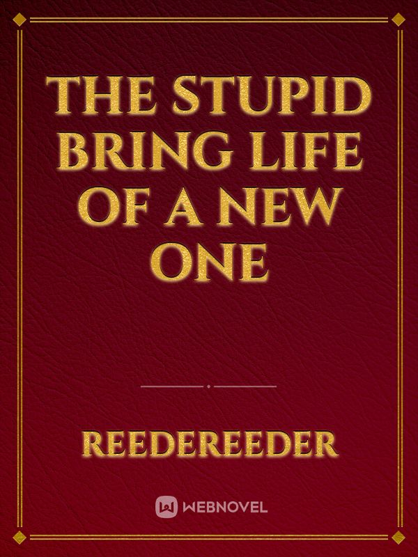 the stupid bring life of a new one Book