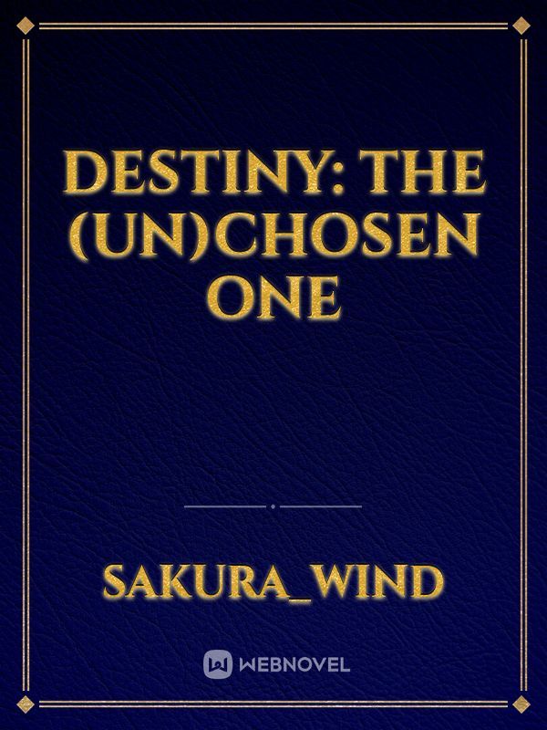 Destiny: The (Un)Chosen One