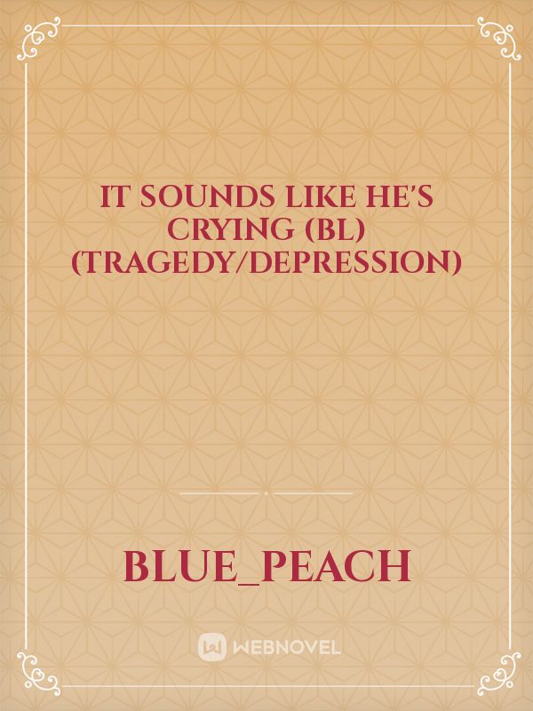 It Sounds Like He's Crying (BL) (Tragedy/Depression)