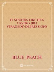It Sounds Like He's Crying (BL) (Tragedy/Depression) Book