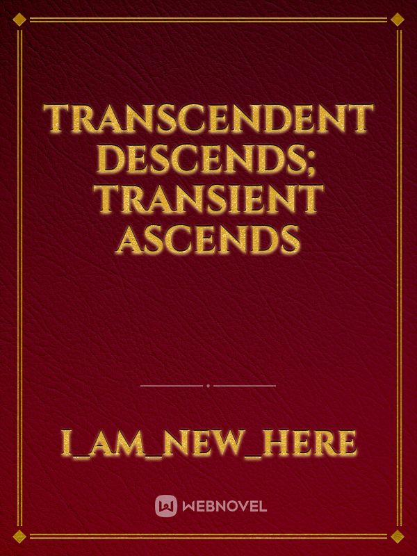Transcendent Descends; Transient Ascends Book