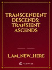 Transcendent Descends; Transient Ascends Book