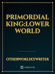 PRIMORDIAL KING:Lower world Book