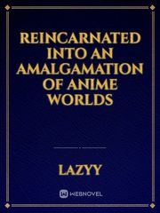 Reincarnated Into An Amalgamation Of Anime Worlds Book