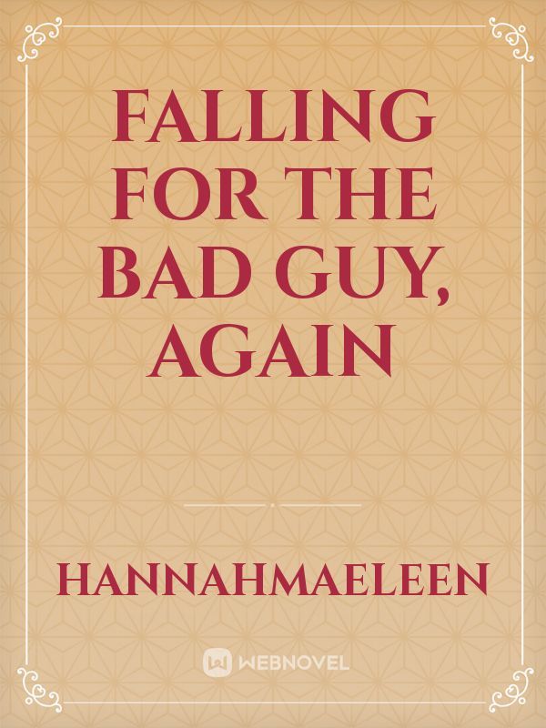 Falling for the bad guy, again
