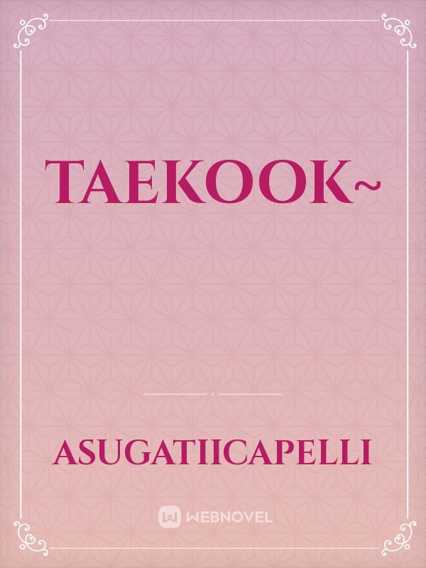 Taekook~