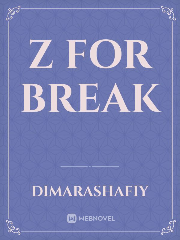 Z For Break Book