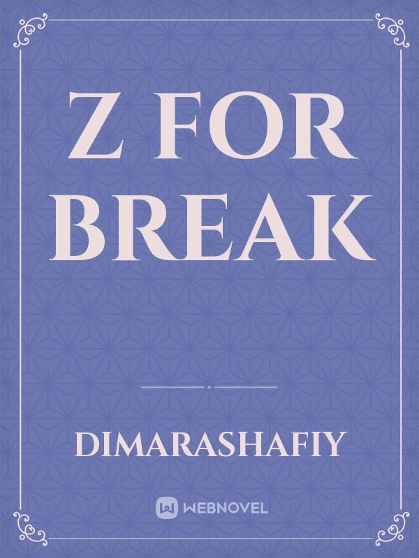Z For Break
