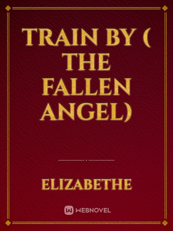 TRAIN BY ( THE FALLEN ANGEL)