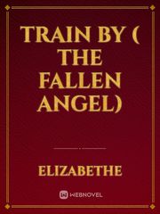 TRAIN BY ( THE FALLEN ANGEL) Book