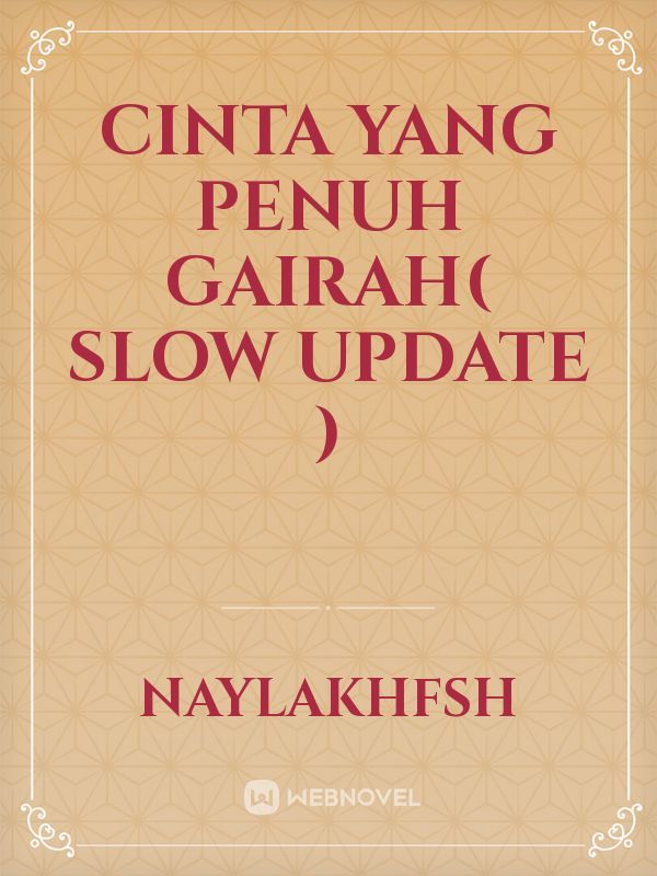 CINTA YANG PENUH GAIRAH( Slow Update ) Book