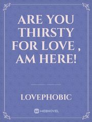 Are you thirsty  for love , am here! Book