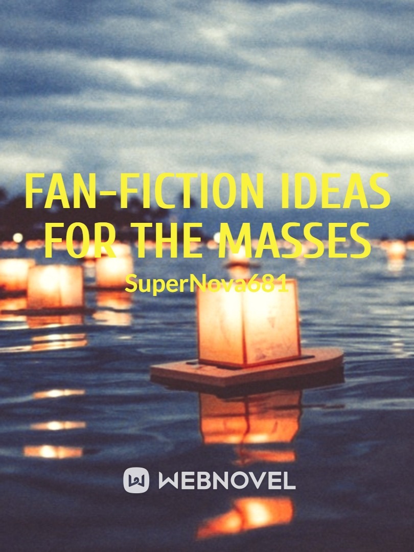 Fan-Fiction Ideas For The Masses