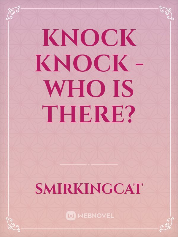 knock knock - who is there?