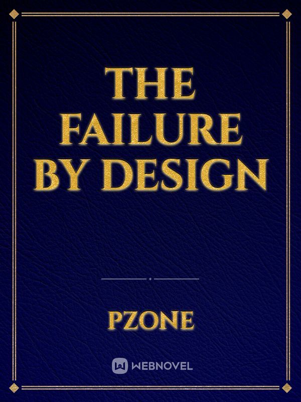 The Failure by Design