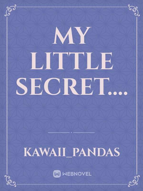My Little Secret....