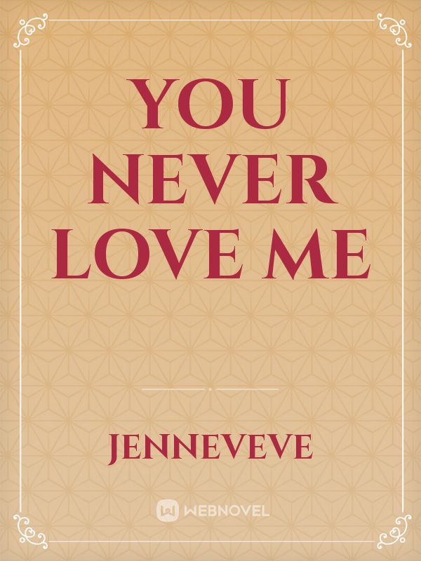 you never love me
