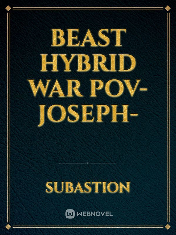 beast hybrid war POV- Joseph-