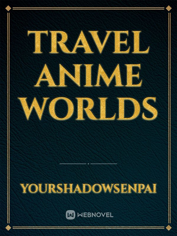 Travel Anime worlds