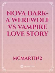 Nova Dark- A Werewolf vs Vampire love story Book