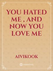 YOU HATED ME , AND NOW YOU LOVE ME Book