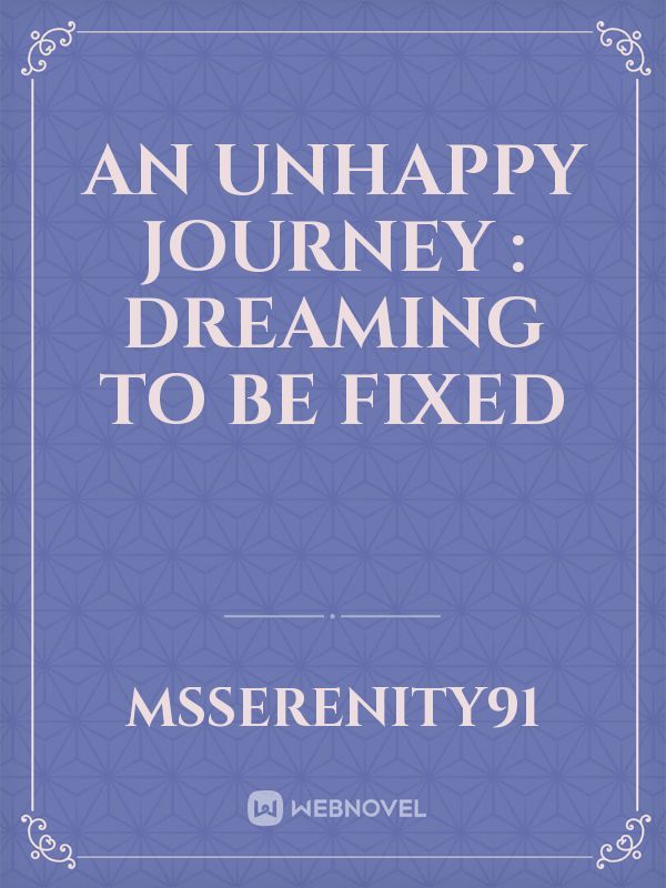 AN UNHAPPY JOURNEY : DREAMING TO BE FIXED
