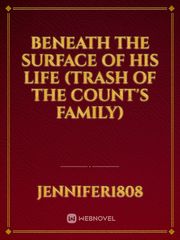 Beneath The Surface of His Life (Trash of The Count's Family) Book