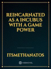 Reincarnated as a Incubus with a Game Power Book
