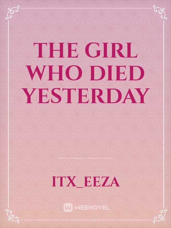 The girl who died yesterday