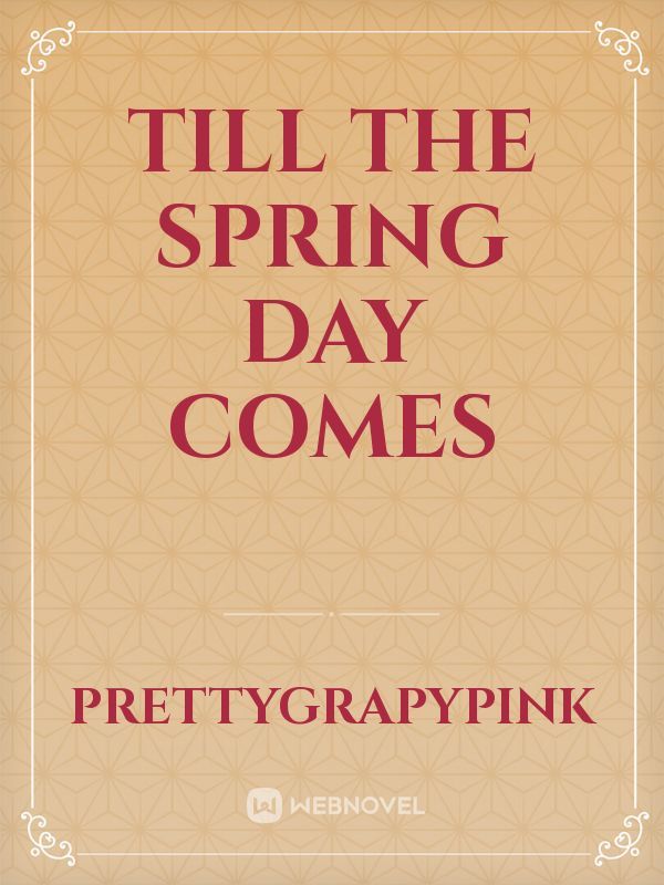 Till The Spring Day Comes