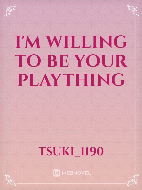 I'm Willing to be your Plaything Book