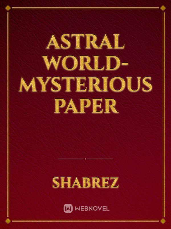 ASTRAL WORLD- MYSTERIOUS PAPER