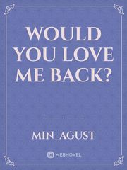 would you love me back? Book