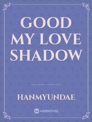 GOOD MY LOVE SHADOW Book
