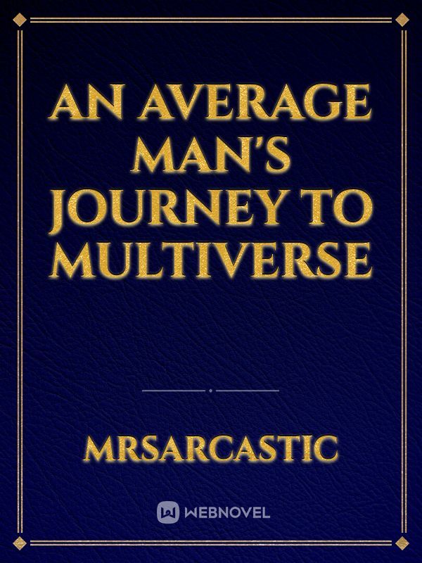 An Average Man's Journey To Multiverse