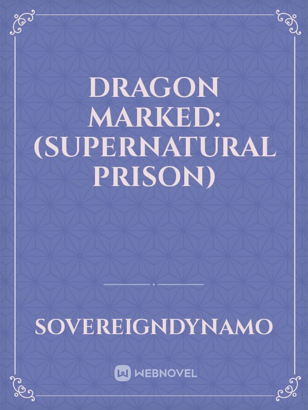 Dragon marked:(supernatural prison)