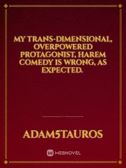 My Trans-Dimensional, Overpowered Protagonist, Harem Comedy is Wrong, as Expected.  Book