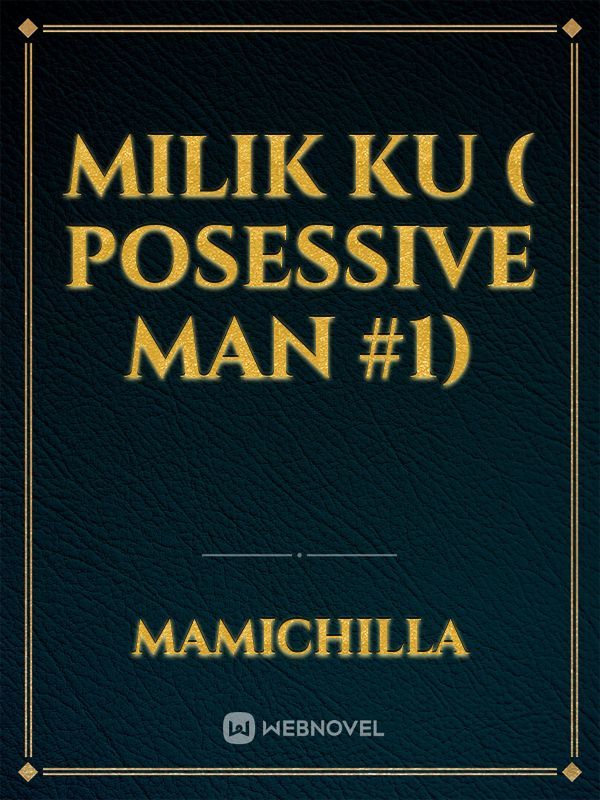 Milik ku ( posessive man #1)