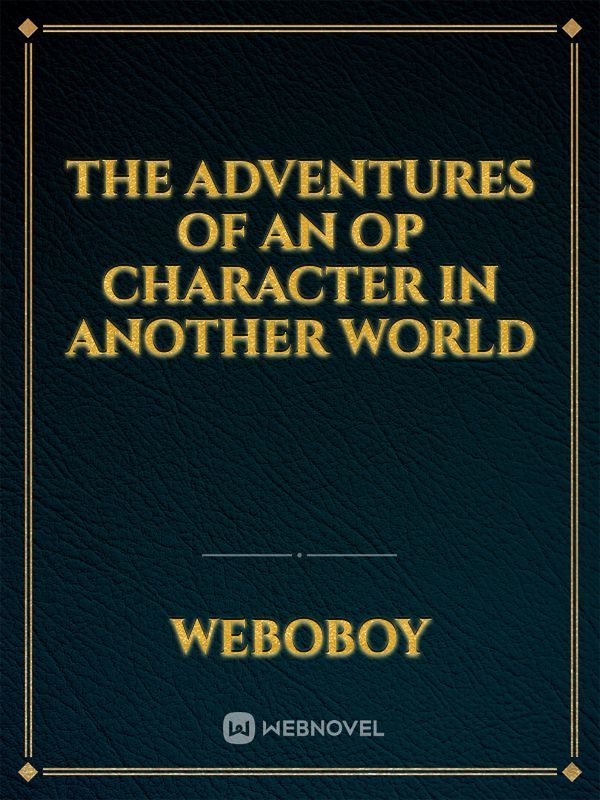 the adventures of an op character in another world Book