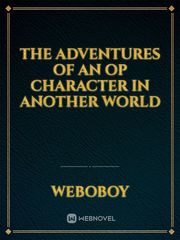 the adventures of an op character in another world Book