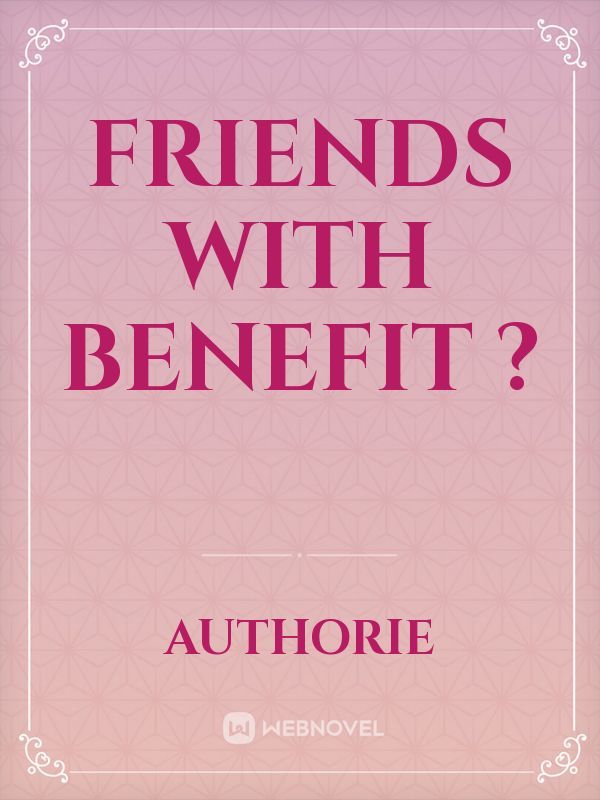Friends with benefit ?