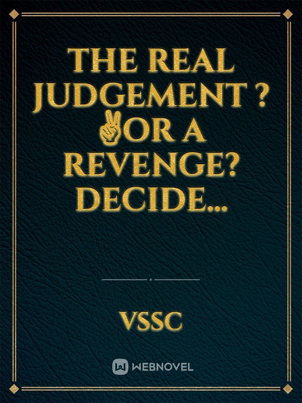 The real judgement ?✌️or a revenge? decide...