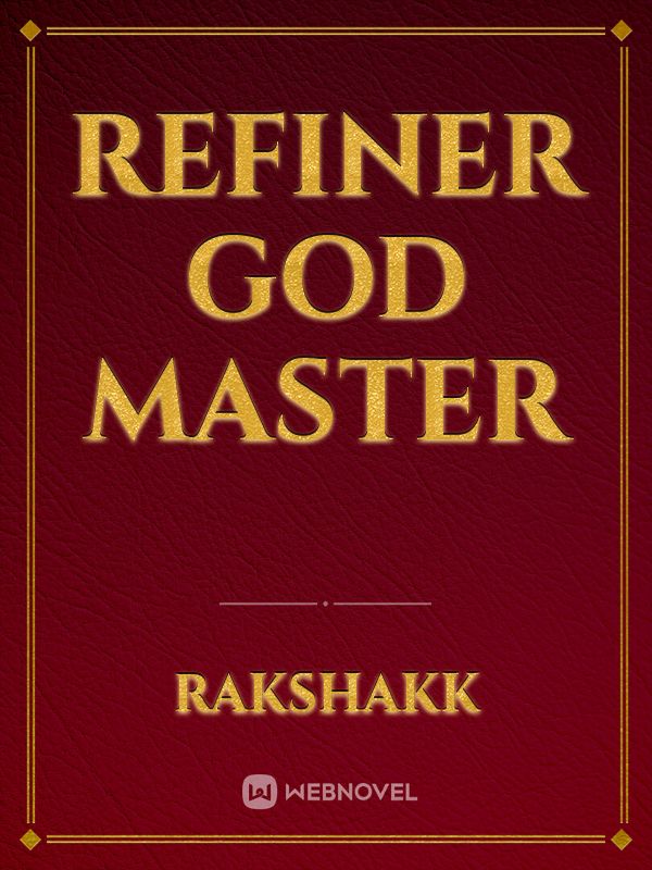 Refiner God master