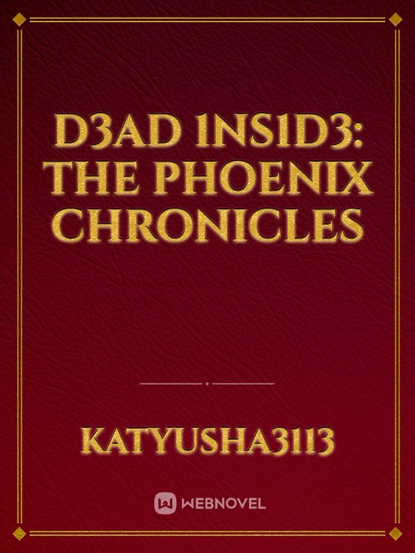 D3AD 1NS1D3: The Phoenix Chronicles