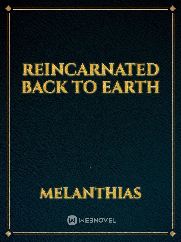 Reincarnated back to earth Book