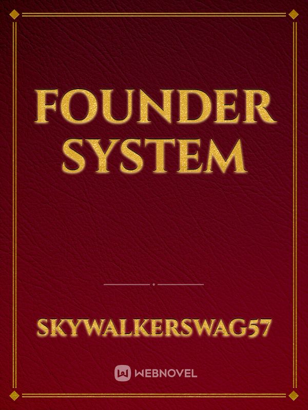 Founder system