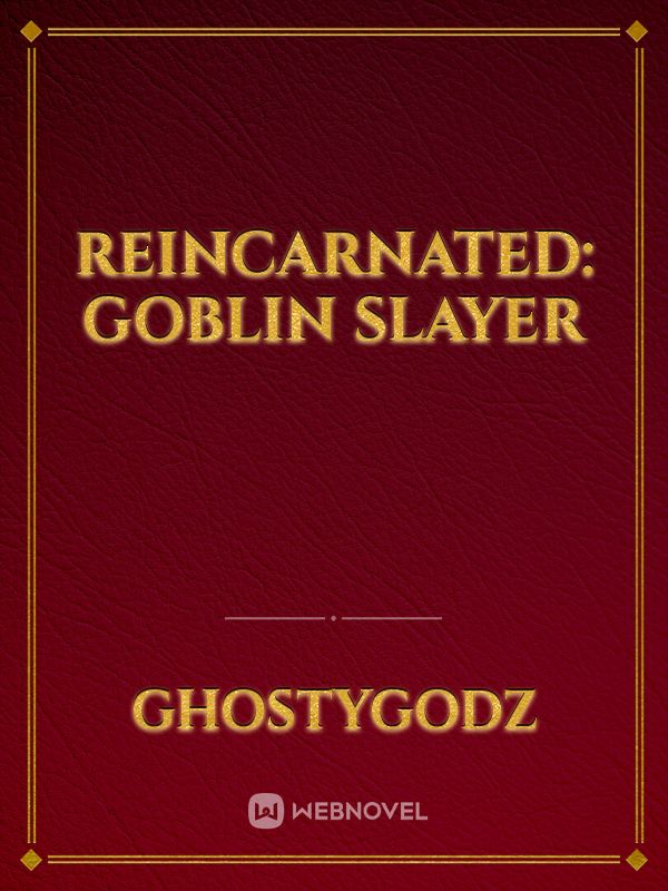 Reincarnated: Goblin Slayer