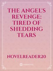 The Angel's revenge: Tired of shedding tears Book