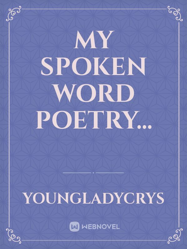My Spoken Word poetry...