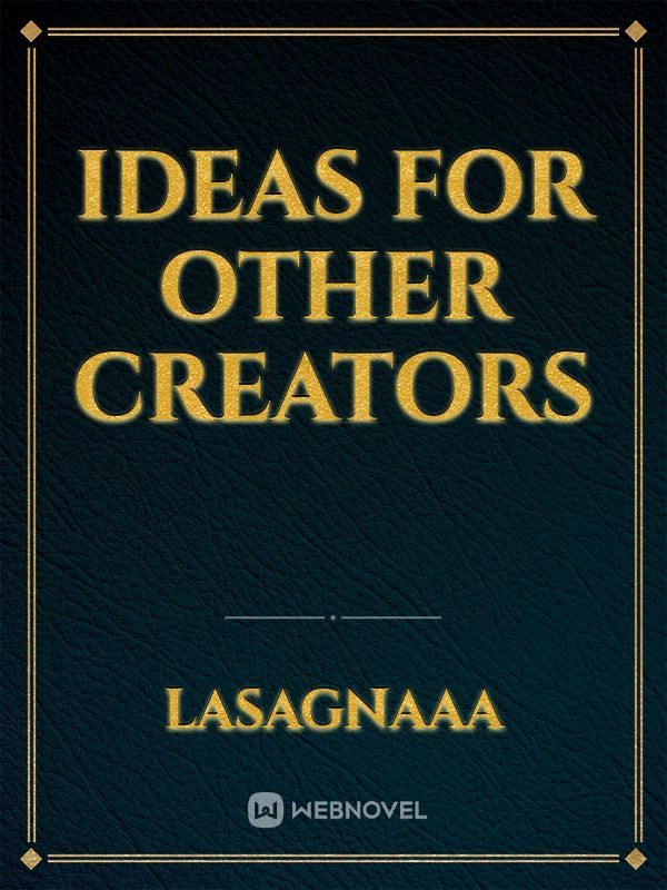 Ideas for other creators